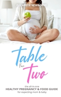 Table for Two: The All-In-One Healthy Pregnancy & Food Guide For Expecting Mom & Baby: B08P1H49FR Book Cover