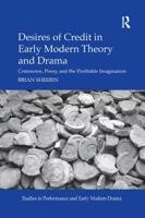 Desires of Credit in Early Modern Theory and Drama: Commerce, Poesy, and the Profitable Imagination 0367175665 Book Cover