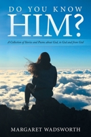 Do You Know Him?: A Collection of Stories and Poems About God, to God and from God 1973668246 Book Cover