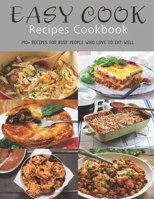 Easy Cook Recipes Cookbook: 140+ Recipes for busy people who love to eat well B08M2FZT52 Book Cover