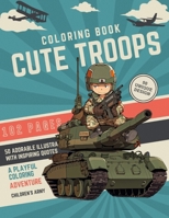 Cute Troops Coloring Book: A Playful Coloring Adventure: 50 Adorable Illustrations with Inspiring Quotes (Professions Palette Coloring Chronicles) B0CM8KK6VF Book Cover