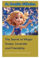 The Secret of Magic Soaps: Lavender and Friendship: The Adventure of Magic Lavender Soap B0CQRFPJVC Book Cover