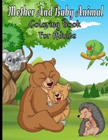 Mother And Baby Animal Coloring Book For Adults: Featuring Adorable Hand Drawn Animals With Beautiful Stress Relieving Backgrounds B08T72C1SJ Book Cover