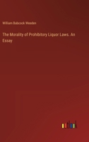 The Morality of Prohibitory Liquor Laws. An Essay 3385368685 Book Cover