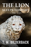 The Lion Sleeps Tonight - A Short Story 1720464529 Book Cover