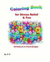 Coloring Book for Stress Relief & Fun: 25 Patterns and Floral Designs 1985395029 Book Cover