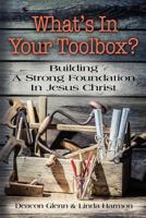 What's in Your Toolbox? Building a Strong Spiritual Foundation in Jesus Christ 1634911024 Book Cover