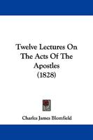 Twelve Lectures On The Acts Of The Apostles 1014481902 Book Cover