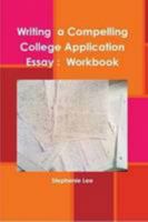 Writing a Compelling College Application Essay : Workbook 1300405880 Book Cover