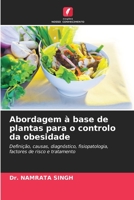 Abordagem à base de plantas para o controlo da obesidade: Definição, causas, diagnóstico, fisiopatologia, factores de risco e tratamento 6206134083 Book Cover