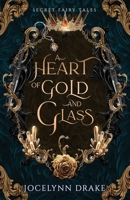 A Heart of Gold and Glass (Secret Fairy Tales) B0GRMS1P1L Book Cover