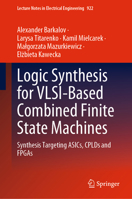 Logic Synthesis for VLSI-Based Combined Finite State Machines: Synthesis Targeting ASICs, CPLDs and FPGAs 3031160266 Book Cover