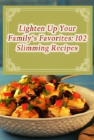 Lighten Up Your Family's Favorites: 102 Slimming Recipes B0CHL3MHGG Book Cover