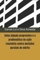 Coisa julgada progressiva e a problemática da ação rescisória contra decisões parciais de mérito B0BXNCHNSY Book Cover