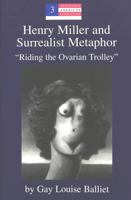 Henry Miller and Surrealist Metaphor: «Riding the Ovarian Trolley» 0820428310 Book Cover