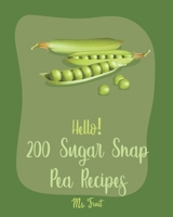 Hello! 200 Sugar Snap Pea Recipes: Best Sugar Snap Pea Cookbook Ever For Beginners [Asia Salad Book, Chinese Noodle Cookbook, Green Pea Cookbook, Green Veggie Cookbook, Homemade Pasta Recipe] [Book 1] B0858VRVBM Book Cover