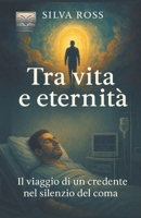 Tra vita e Eternità: Il viaggio di un credente nel silenzio del coma (Oltre le Parole) (Italian Edition) B0GFD1YNSZ Book Cover