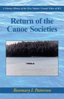 Return of the Canoe Societies: A Literary History of the First Nations' Coastal Tribes of B.C. 1419624237 Book Cover