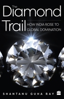 The Diamond Trail : How India Rose to Global Domination 9353026792 Book Cover