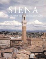 Siena: Constructing the Renaissance City 0300126786 Book Cover