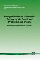 Energy Efficiency in Wireless Networks Via Fractional Programming Theory 1680830422 Book Cover