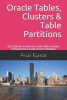 Oracle Tables, Clusters & Table Partitions: Quick guide on how to create table clusters and partitions inside Oracle database 1692239724 Book Cover