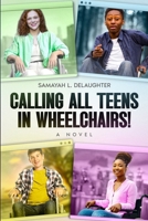 Calling All Teens in Wheelchairs! B0GZ9F9PSM Book Cover
