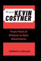 KEVIN COSTNER: From Field of Dreams to Epic Adventures B0CPVKRMQX Book Cover