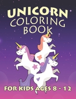 Unicorn Coloring Book for Kids Ages 8-12: Creative Coloring Pages with Funny Cute Unicorns for Kids Toddler Boys Girls Relax after School 1695606515 Book Cover