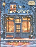 The Little Bookshop by the Fire: A Cozy Coloring Book for Adults Inspired by Bookshops, Reading Nooks, and stress-relief Calm Spaces 1918385297 Book Cover