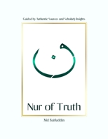 Nur of Truth: Guided by Authentic Sources and Scholarly Insights B0F1LZ3V6Y Book Cover