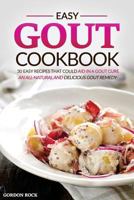 Easy Gout Cookbook - 30 Easy Recipes That Could Aid in a Gout Cure: An All-Natural and Delicious Gout Remedy 1539305511 Book Cover
