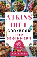 THE ULTIMATE ATKINS DIET COOKBOOK FOR BEGINNERS: Embrace Low-Carb Living with Delicious Recipes and Practical Meal Plans (The Wholesome Kitchen: Nourishing Recipes for a Healthy Lifestyle) B0CDFPR9LF Book Cover