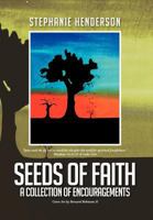 Seeds of Faith: A Collection of Encouragements 1479740438 Book Cover