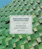 Manufacturing Architecture: An Architect's Guide to Custom Processes, Materials, and Applications 1786271338 Book Cover
