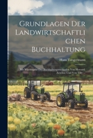 Grundlagen Der Landwirtschaftlichen Buchhaltung: Mit Wiedergabe Der Buchhaltungsmethoden Von Howard, Aereboe Und Von Tilly ... 1021632694 Book Cover
