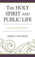 The Holy Spirit and Public Life: Empowering Ecclesial Praxis 1978702345 Book Cover
