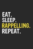 Eat Sleep Rappelling Repeat Funny Cool Gift for Rappelling Lovers Notebook A beautiful: Lined Notebook / Journal Gift, Rappelling Cool quote, 120 Pages, 6 x 9 inches, Personal Diary, Ideal humorous Ea 1679824287 Book Cover