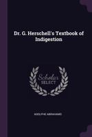 Dr. G. Herschell's Textbook of Indigestion 1377898202 Book Cover