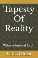 Tapesty Of Reality: Welcome to planet Earth B0FCM8T7T8 Book Cover