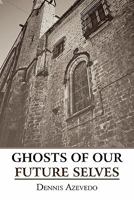 Ghosts of Our Future Selves 1451272324 Book Cover