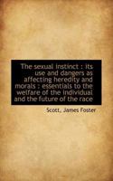 The Sexual Instinct: Its Use And Dangers As Affecting Heredity And Morals: Essentials To The Welfare Of The Individual And The Future Of The Race 9354216048 Book Cover