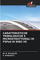 CARATTERISTICHE TRIBOLOGICHE E MICROSTRUTTURALI DI FSPed Al 6082 HC 6205792435 Book Cover