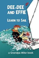 Dee-Dee and Effie Learn to Sail: Boat Handling and Seamanship Lessons from an Old Salt 1532749759 Book Cover