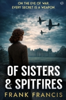 Of Sisters and Spitfires: A tense historical mystery-thriller 1917705832 Book Cover