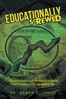 Educationally Screwed: Two Generations of Predatory Student Loan Fraud and Its Consequences 148175436X Book Cover