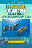 Hawaii Snorkeling Guide 2027: Discover Easy Beach Entries, Marine Life, Safety Tips, and Unforgettable Underwater Adventures (Little Fins Guides) B0HH83T876 Book Cover