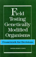 Field Testing Genetically Modified Organisms: Framework for Decisions 0309040760 Book Cover