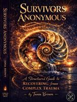 Survivors Anonymous: A Structured Guide for recovering from Complex Trauma 1764646800 Book Cover