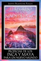 El regreso de los niños de la luz: Profecias de los Inca y Maya para un nuevo mundo 1594772169 Book Cover